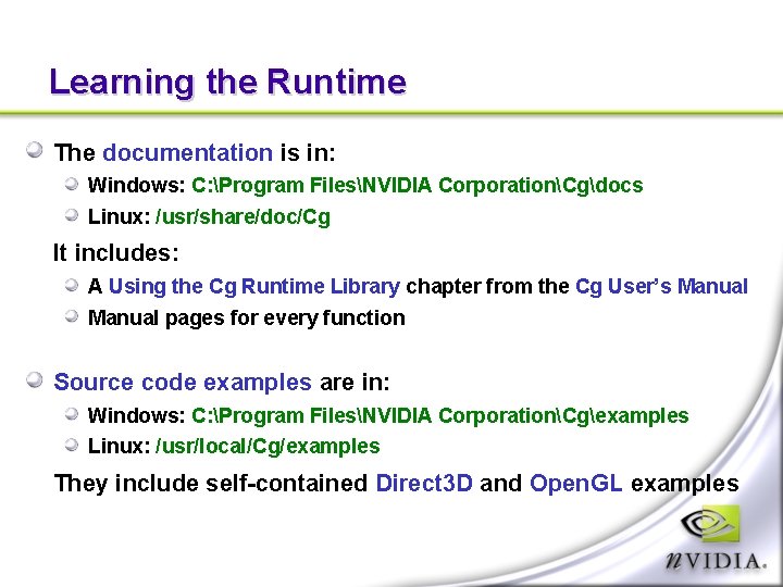 Learning the Runtime The documentation is in: Windows: C: Program FilesNVIDIA CorporationCgdocs Linux: /usr/share/doc/Cg