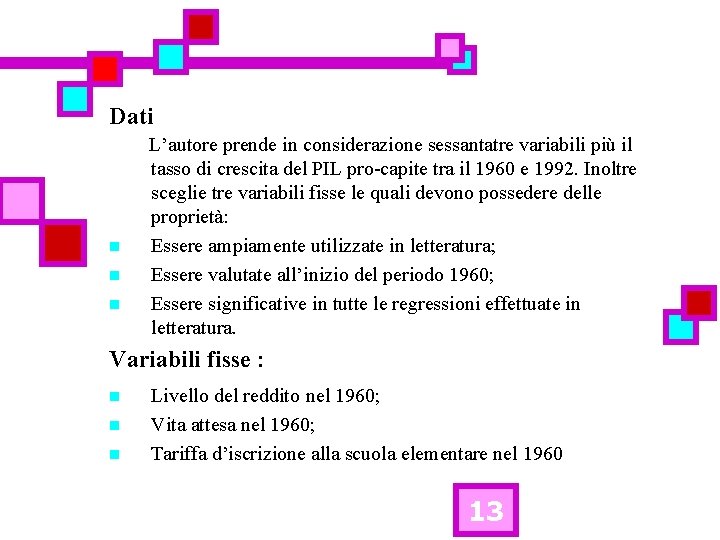 Dati n n n L’autore prende in considerazione sessantatre variabili più il tasso di