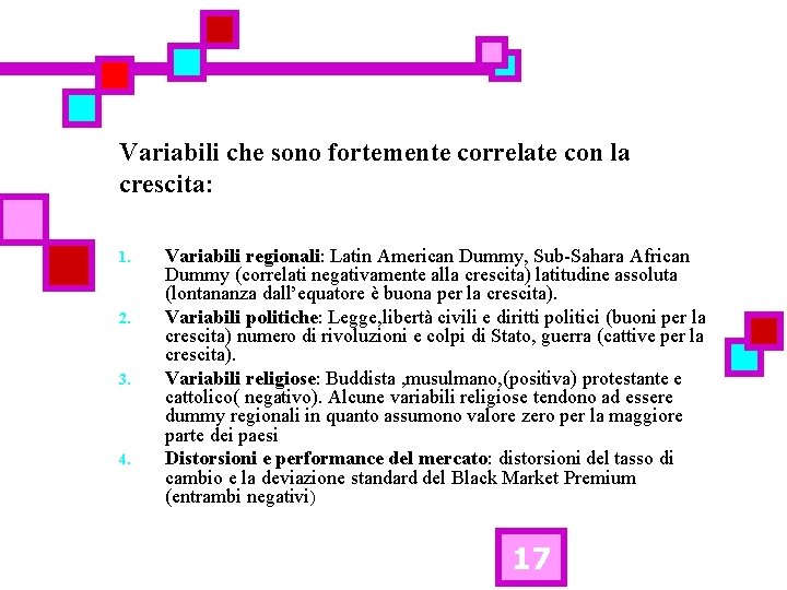 Variabili che sono fortemente correlate con la crescita: 1. 2. 3. 4. Variabili regionali: