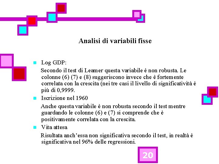 Analisi di variabili fisse n n n Log GDP: Secondo il test di Leamer