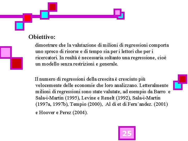 Obiettivo: dimostrare che la valutazione di milioni di regressioni comporta uno spreco di risorse
