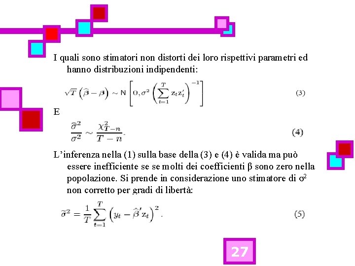 I quali sono stimatori non distorti dei loro rispettivi parametri ed hanno distribuzioni indipendenti: