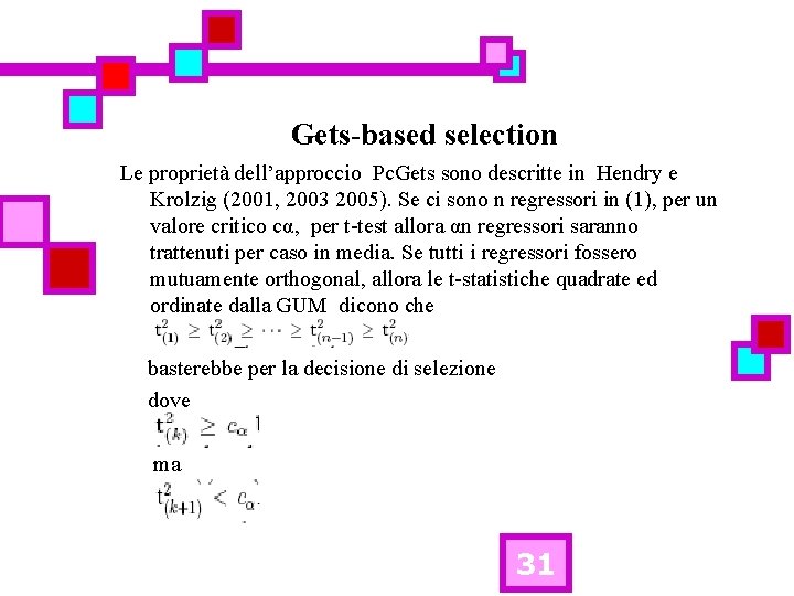 Gets-based selection Le proprietà dell’approccio Pc. Gets sono descritte in Hendry e Krolzig (2001,