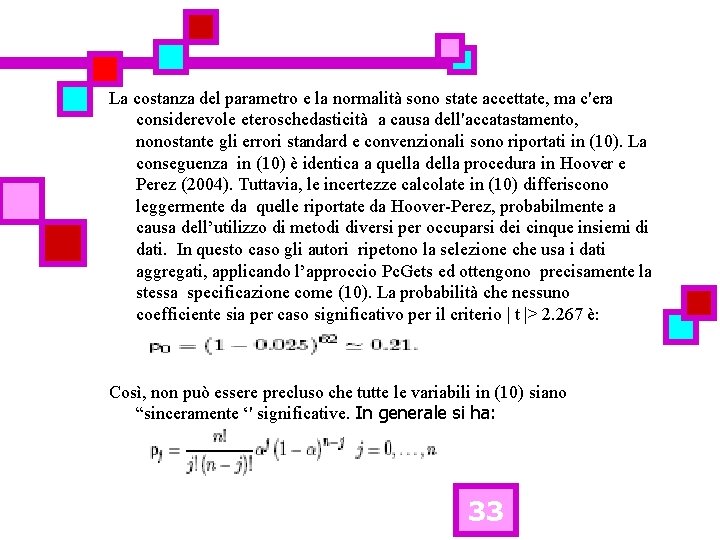 La costanza del parametro e la normalità sono state accettate, ma c'era considerevole eteroschedasticità