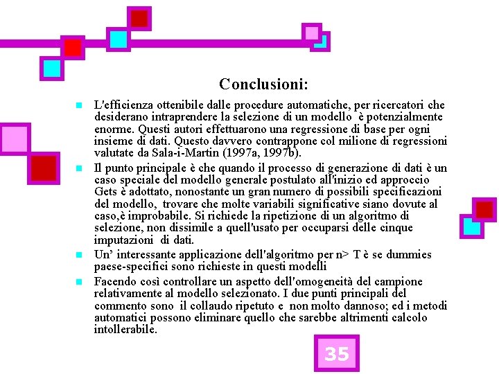 Conclusioni: n n L'efficienza ottenibile dalle procedure automatiche, per ricercatori che desiderano intraprendere la