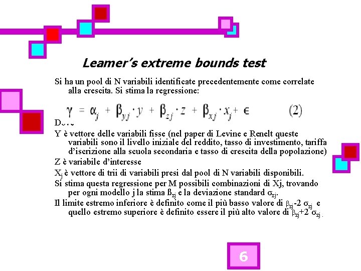 Leamer’s extreme bounds test Si ha un pool di N variabili identificate precedentemente come