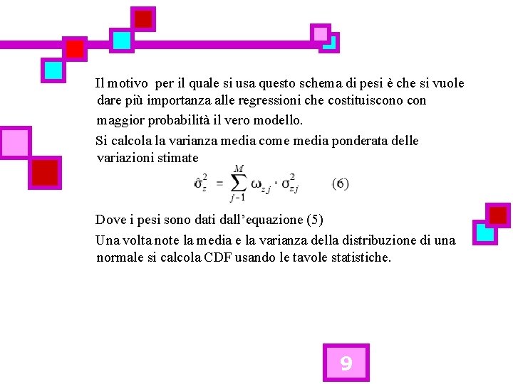 Il motivo per il quale si usa questo schema di pesi è che si