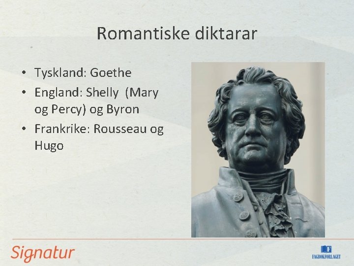 Romantiske diktarar • Tyskland: Goethe • England: Shelly (Mary og Percy) og Byron •