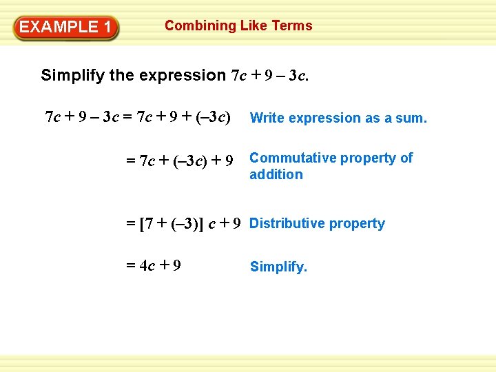 EXAMPLE 1 Combining Like Terms Simplify the expression 7 c + 9 – 3