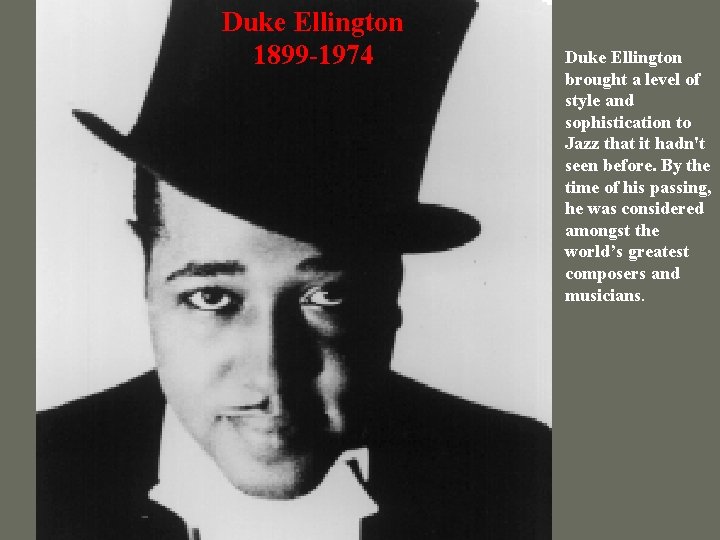Duke Ellington 1899 -1974 Duke Ellington brought a level of style and sophistication to