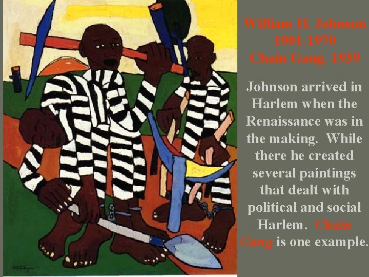 William H. Johnson 1901 -1970 Chain Gang. 1939 Johnson arrived in Harlem when the