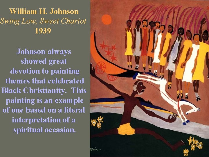William H. Johnson Swing Low, Sweet Chariot 1939 Johnson always showed great devotion to