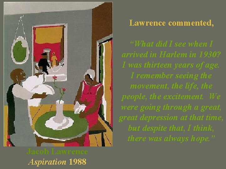Lawrence commented, “What did I see when I arrived in Harlem in 1930? I