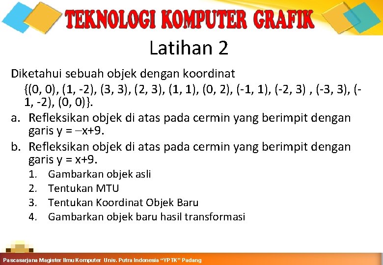 Latihan 2 Diketahui sebuah objek dengan koordinat {(0, 0), (1, -2), (3, 3), (2,