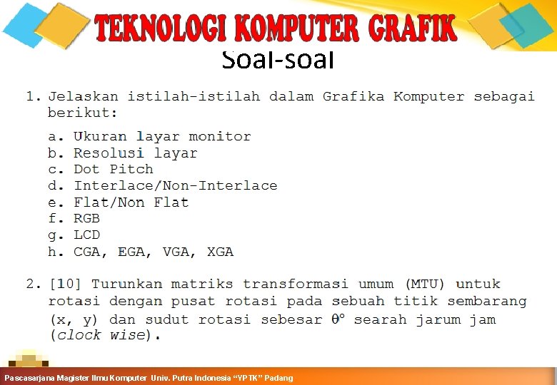 Soal-soal Computer Graphics Teknik Informatika-Semester Ganjil 2015 -2016 Pascasarjana Magister Ilmu Komputer Univ. Putra