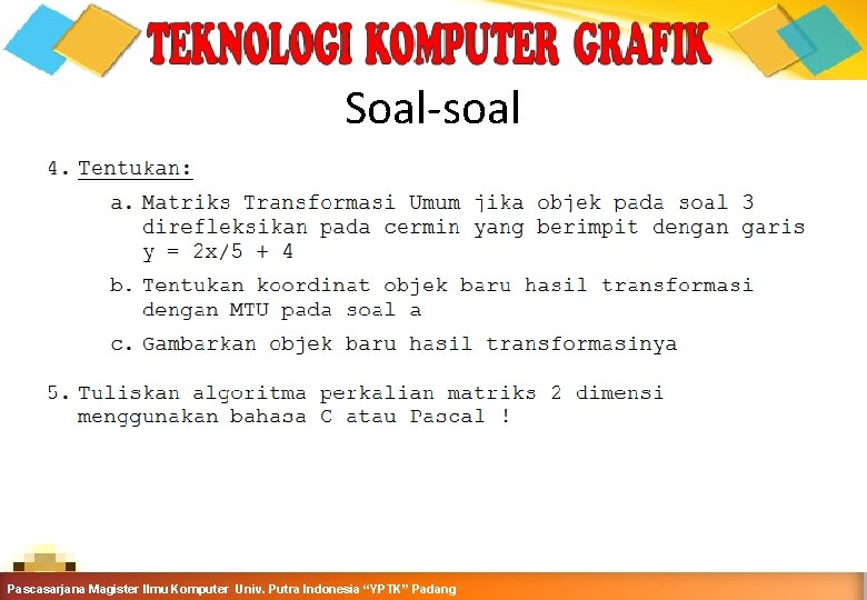 Soal-soal Computer Graphics Teknik Informatika-Semester Ganjil 2015 -2016 Pascasarjana Magister Ilmu Komputer Univ. Putra