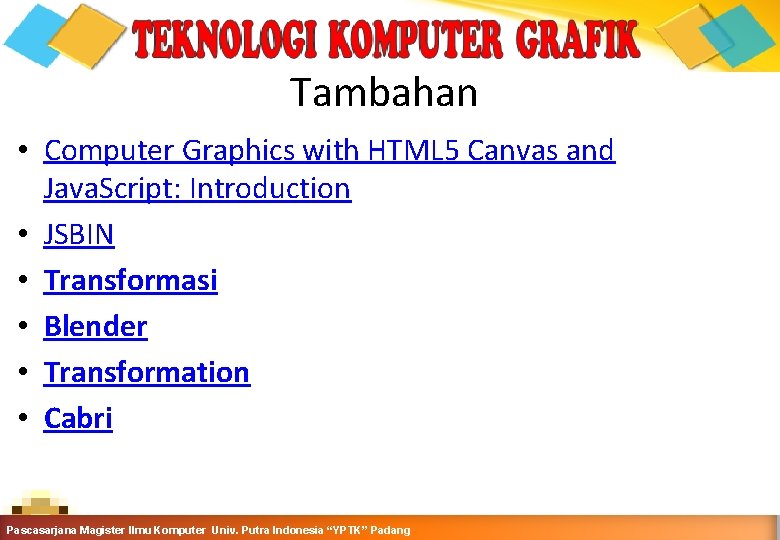 Tambahan • Computer Graphics with HTML 5 Canvas and Java. Script: Introduction • JSBIN