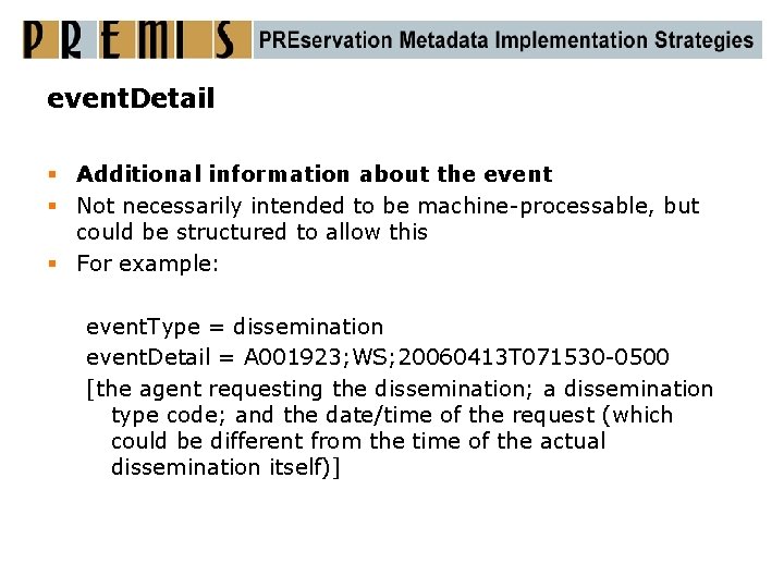 event. Detail § Additional information about the event § Not necessarily intended to be