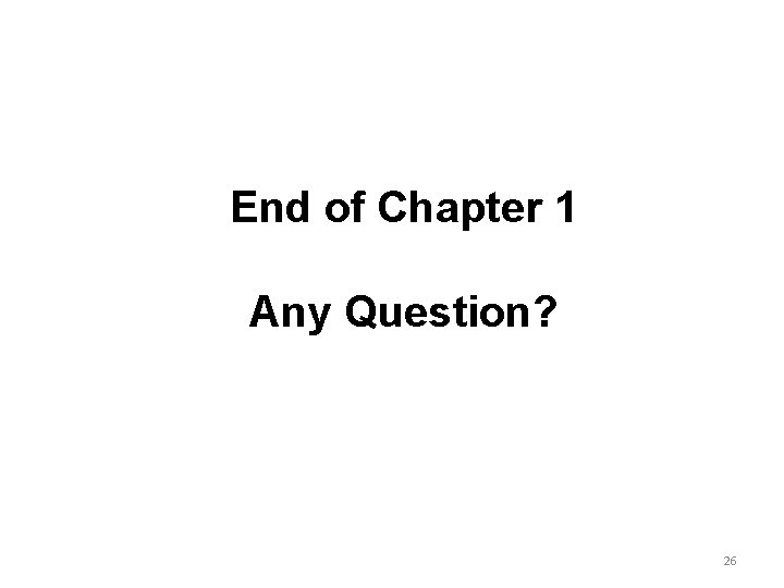 End of Chapter 1 Any Question? 26 End of Chapter 1 Any Question? 26
