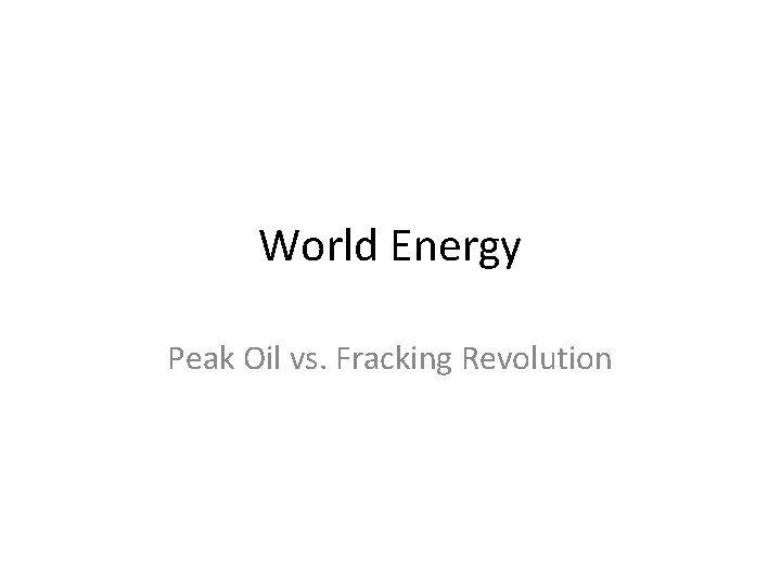 World Energy Peak Oil vs. Fracking Revolution 