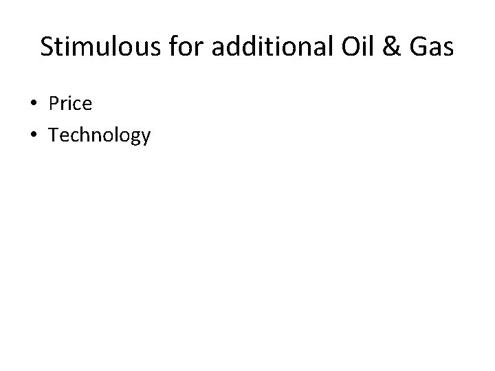 Stimulous for additional Oil & Gas • Price • Technology 