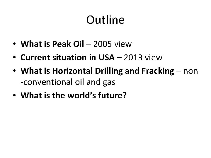 Outline • What is Peak Oil – 2005 view • Current situation in USA