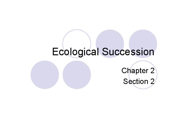 Ecological Succession Chapter 2 Section 2 