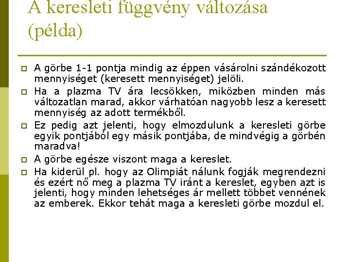 A keresleti függvény változása (példa) p p p A görbe 1 -1 pontja mindig