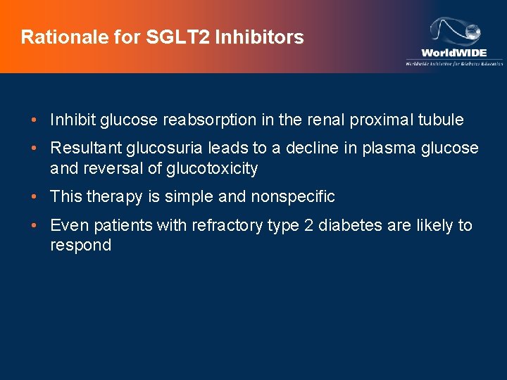 Rationale for SGLT 2 Inhibitors • Inhibit glucose reabsorption in the renal proximal tubule