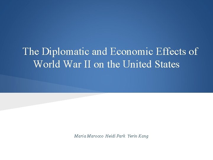 The Diplomatic and Economic Effects of World War II on the United States Maria