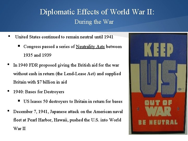 Diplomatic Effects of World War II: During the War • United States continued to