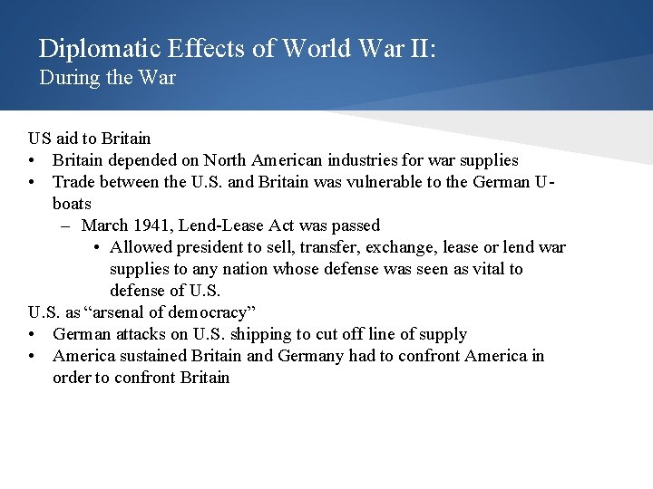Diplomatic Effects of World War II: During the War US aid to Britain •