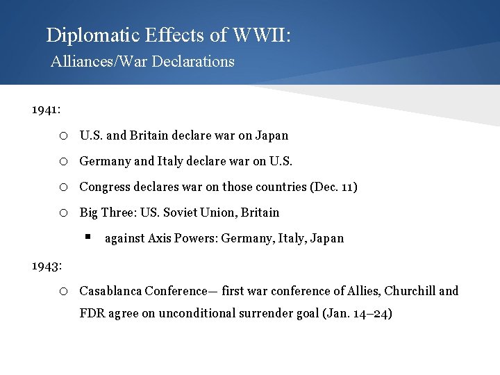 Diplomatic Effects of WWII: Alliances/War Declarations 1941: o U. S. and Britain declare war