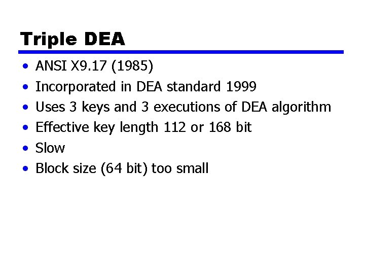 Triple DEA • • • ANSI X 9. 17 (1985) Incorporated in DEA standard