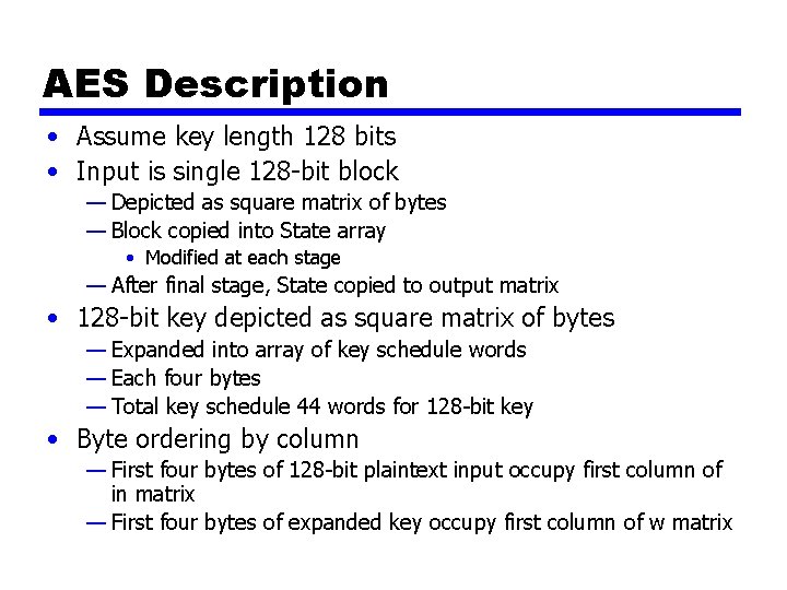 AES Description • Assume key length 128 bits • Input is single 128 -bit