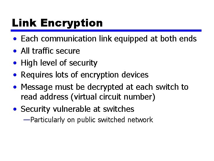 Link Encryption • • • Each communication link equipped at both ends All traffic