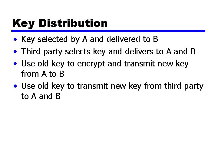 Key Distribution • Key selected by A and delivered to B • Third party