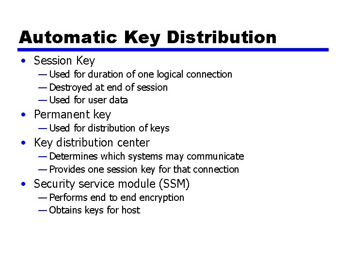 Automatic Key Distribution • Session Key — Used for duration of one logical connection