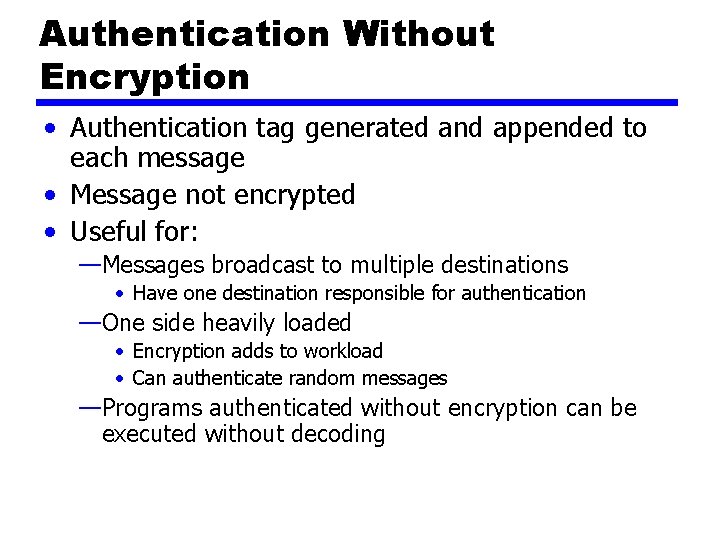 Authentication Without Encryption • Authentication tag generated and appended to each message • Message