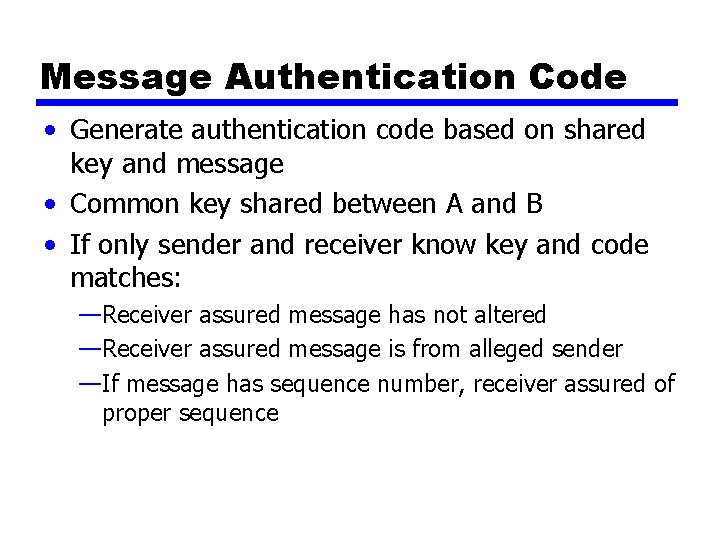 Message Authentication Code • Generate authentication code based on shared key and message •