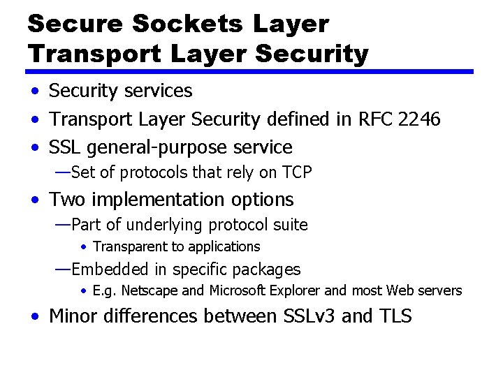 Secure Sockets Layer Transport Layer Security • Security services • Transport Layer Security defined