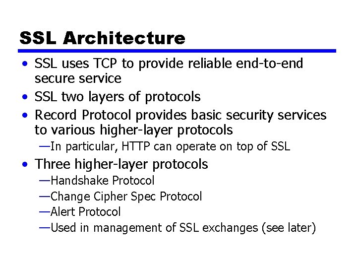 SSL Architecture • SSL uses TCP to provide reliable end-to-end secure service • SSL