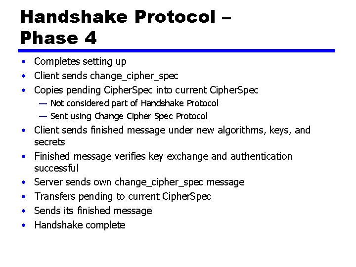 Handshake Protocol – Phase 4 • Completes setting up • Client sends change_cipher_spec •