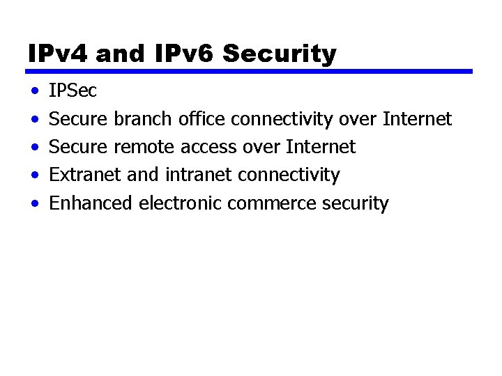 IPv 4 and IPv 6 Security • • • IPSec Secure branch office connectivity