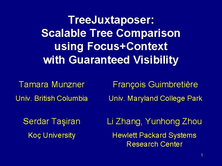 Tree. Juxtaposer: Scalable Tree Comparison using Focus+Context with Guaranteed Visibility Tamara Munzner François Guimbretière