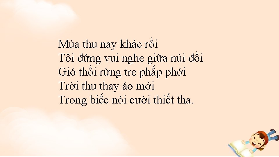 Mùa thu nay khác rồi Tôi đứng vui nghe giữa núi đồi Gió thổi