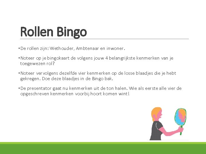 Rollen Bingo • De rollen zijn: Wethouder, Ambtenaar en inwoner. • Noteer op je