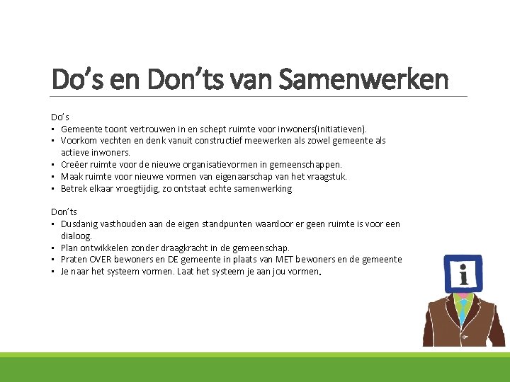 Do’s en Don’ts van Samenwerken Do’s • Gemeente toont vertrouwen in en schept ruimte