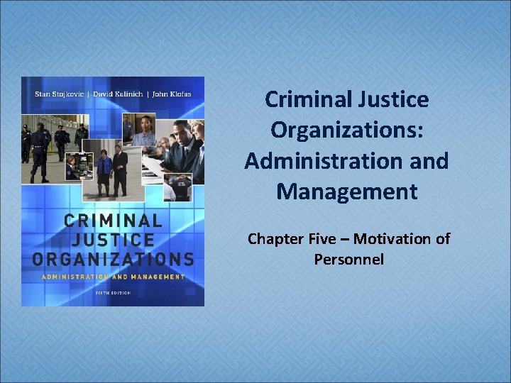 Criminal Justice Organizations: Administration and Management Chapter Five – Motivation of Personnel 