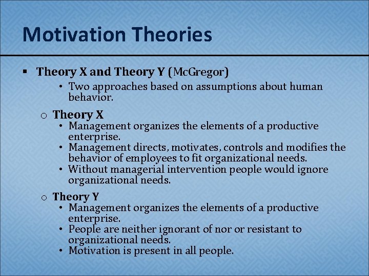 Motivation Theories § Theory X and Theory Y (Mc. Gregor) • Two approaches based